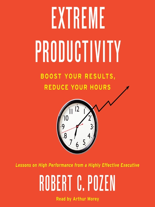 Title details for Extreme Productivity by Robert C. Pozen - Available